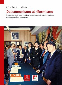 Dal comunismo al riformismo. La svolta e gli anni del Partito democratico della sinistra nell'esperienza veneziana - Trabucco, Gianluca