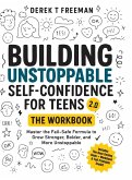 Building Unstoppable Self-Confidence for Teens 2.0 - The Workbook Building Unstoppable Self-Confidence for Teens 2.0 - The Workbook