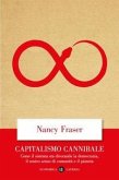 Capitalismo cannibale. Come il sistema sta divorando la democrazia, il nostro senso di comunità e il pianeta