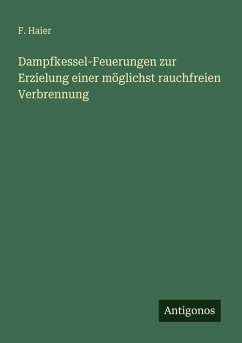 Cover Dampfkessel-Feuerungen zur Erzielung einer möglichst rauchfreien Verbrennung
