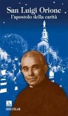 San Luigi Orione. L'apostolo della carità San Luigi Orione. L'apostolo della carità
