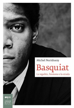 Basquiat. La regalità, l'eroismo e la strada - Nuridsany, Michel