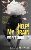 Help! My Brain Won't Shut Up Help! My Brain Won't Shut Up