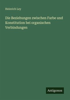 Cover Die Beziehungen zwischen Farbe und Konstitution bei organischen Verbindungen