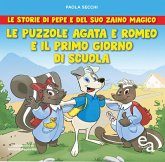 Le puzzole Agata e Romeo e il primo giorno di scuola. Le storie di Pepe e del suo zaino magico Le puzzole Agata e Romeo e il primo giorno di scuola. Le storie di Pepe e del suo zaino magico