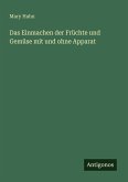 Das Einmachen der Früchte und Gemüse mit und ohne Apparat