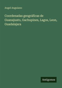 Cover Coordenadas geográficas de Guanajuato, Gachupines, Lagos, Leon, Guadalajara