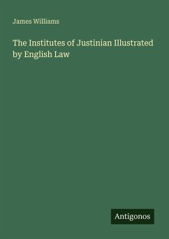 The Institutes of Justinian Illustrated by English Law Cover The Institutes of Justinian Illustrated by English Law