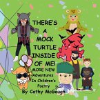 THERE'S A MOCK TURTLE INSIDE OF ME! BOOK 6! More New Adventures In Children's Poetry!