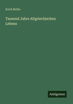Tausend Jahre Altgriechischen Lebens - Bethe, Erich
