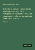 Collecção de tratados e concertos de pazes que o estado da India portugueza fez com os reis e senhores com quem teve relações nas partes da Asia e Africa Oriental Collecção de tratados e concertos de pazes que o estado da India portugueza fez com os reis e senhores com quem teve relações nas partes da Asia e Africa Oriental