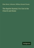 The Baptist Hymnal. For Use in the Church and Home The Baptist Hymnal. For Use in the Church and Home