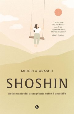 Shoshin. Nella mente del principiante tutto è possibile - Atarashii, Midori Shoshin. Nella mente del principiante tutto è possibile - Atarashii, Midori