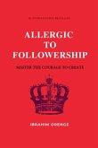 Allergic To Followership - Master The Courage To Create
