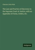 The Law and Practice of Discovery in the Supreme Court of Justice, with an Appendix of Forms, Orders, etc.
