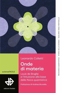 Onde di materia. Louis de Broglie e l'intuizione alla base della fisica quantistica - Colletti, Leonardo