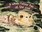 A Whole L'Otter Fun at the Zoo! A Whole L'Otter Fun at the Zoo!