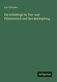Die Schädlinge im Tier- und Pflanzenreich und ihre Bekämpfung Die Schädlinge im Tier- und Pflanzenreich und ihre Bekämpfung