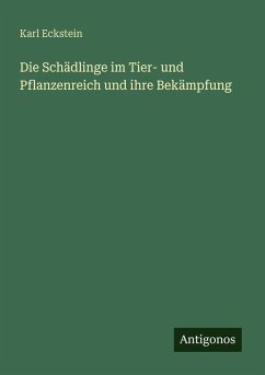 Die Schädlinge im Tier- und Pflanzenreich und ihre Bekämpfung Cover Die Schädlinge im Tier- und Pflanzenreich und ihre Bekämpfung