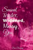 Sensual, Tender, Widened, Messy, You.