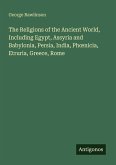 The Religions of the Ancient World, Including Egypt, Assyria and Babylonia, Persia, India, Ph¿nicia, Etruria, Greece, Rome