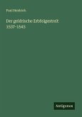 Der geldrische Erbfolgestreit 1537-1543 Der geldrische Erbfolgestreit 1537-1543