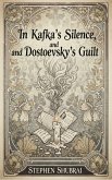 In Kafka's Silence, and Dostoevsky's Guilt