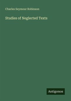 Studies of Neglected Texts - Robinson, Charles Seymour Studies of Neglected Texts - Robinson, Charles Seymour