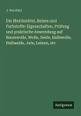 Die Bleichmittel, Beizen und Farbstoffe: Eigenschaften, Prüfung und praktische Anwendung auf Baumwolle, Wolle, Seide, Halbwolle, Halbseide, Jute, Leinen, etc Die Bleichmittel, Beizen und Farbstoffe: Eigenschaften, Prüfung und praktische Anwendung auf Baumwolle, Wolle, Seide, Halbwolle, Halbseide, Jute, Leinen, etc