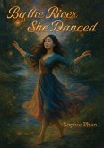 By the River She Danced By the River She Danced