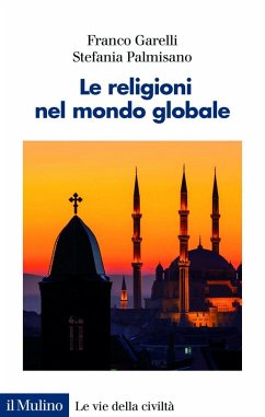 Le religioni nel mondo globale - Garelli, Franco; Palmisano, Stefania Le religioni nel mondo globale - Garelli, Franco; Palmisano, Stefania