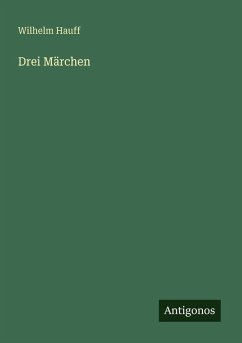 Drei Märchen - Hauff, Wilhelm Drei Märchen - Hauff, Wilhelm