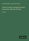 Clark's Foreign Theological Library. New Series. The Life of Christ Clark's Foreign Theological Library. New Series. The Life of Christ