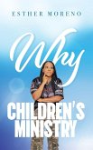 Why CHILDREN'S MINISTRY Why CHILDREN'S MINISTRY