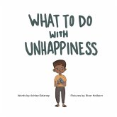 What To Do With Unhappiness What To Do With Unhappiness