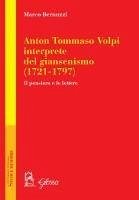 Anton Tommaso Volpi, interprete del giansenismo (1721-1797). Il pensiero e le lettere - Bernuzzi, Marco