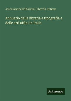 Annuario della libreria e tipografia e delle arti affini in Italia - Italiana, Associazione Editoriale-Libravia
