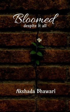 Bloomed despite it all - Akshada Bhawari Bloomed despite it all - Akshada Bhawari