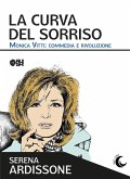 La curva del sorriso. Monica Vitti: commedia e rivoluzione La curva del sorriso. Monica Vitti: commedia e rivoluzione