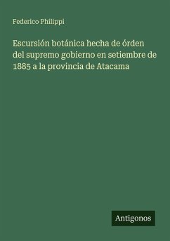 Cover Escursión botánica hecha de órden del supremo gobierno en setiembre de 1885 a la provincia de Atacama