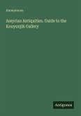 Assyrian Antiquities. Guide to the Kouyunjik Gallery