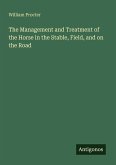 The Management and Treatment of the Horse in the Stable, Field, and on the Road