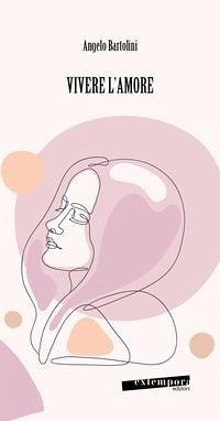 Vivere l'amore - Bartolini, Angelo Vivere l'amore - Bartolini, Angelo