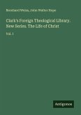 Clark's Foreign Theological Library. New Series. The Life of Christ Clark's Foreign Theological Library. New Series. The Life of Christ