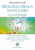 Biologia della nuova era e le sue insidie. Manuale di sopravvivenza. Il segreto del nutrimento perfetto di corpo e anima attraverso pratiche sane, esercizi utili e «ricette»