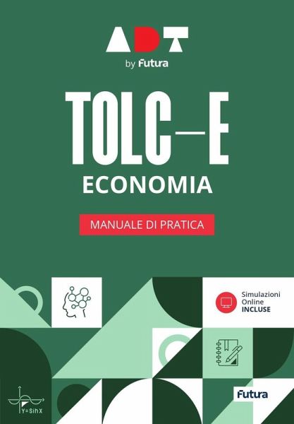 Accademia dei Test. TOLC-E. Economia. Manuale di pratica Accademia dei Test. TOLC-E. Economia. Manuale di pratica