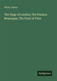 The Siege of London; The Pension Beaurepas; The Point of View The Siege of London; The Pension Beaurepas; The Point of View