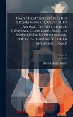 TraitÃ(c) Des Poisons TirÃ(c)s Des Règnes MinÃ(c)ral, VÃ(c)gÃ(c)tal Et Animal, Ou Toxicologie GÃ(c)nÃ(c)rale, ConsiderÃ(c)e Sous Les Rapports De La Physiologie, De La Pathologie Et De La MÃ(c)decine LÃ(c)gale