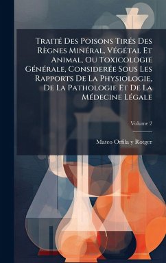 Cover TraitÃ(c) Des Poisons TirÃ(c)s Des Règnes MinÃ(c)ral, VÃ(c)gÃ(c)tal Et Animal, Ou Toxicologie GÃ(c)nÃ(c)rale, ConsiderÃ(c)e Sous Les Rapports De La Physiologie, De La Pathologie Et De La MÃ(c)decine LÃ(c)gale