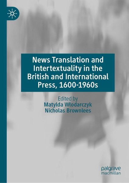 News Translation and Intertextuality in the British and International Press, 1600-1960s News Translation and Intertextuality in the British and International Press, 1600-1960s
